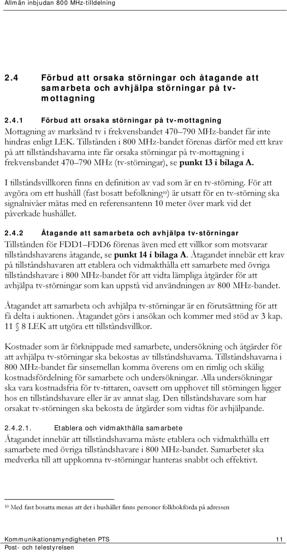 I tillståndsvillkoren finns en definition av vad som är en tv-störning.