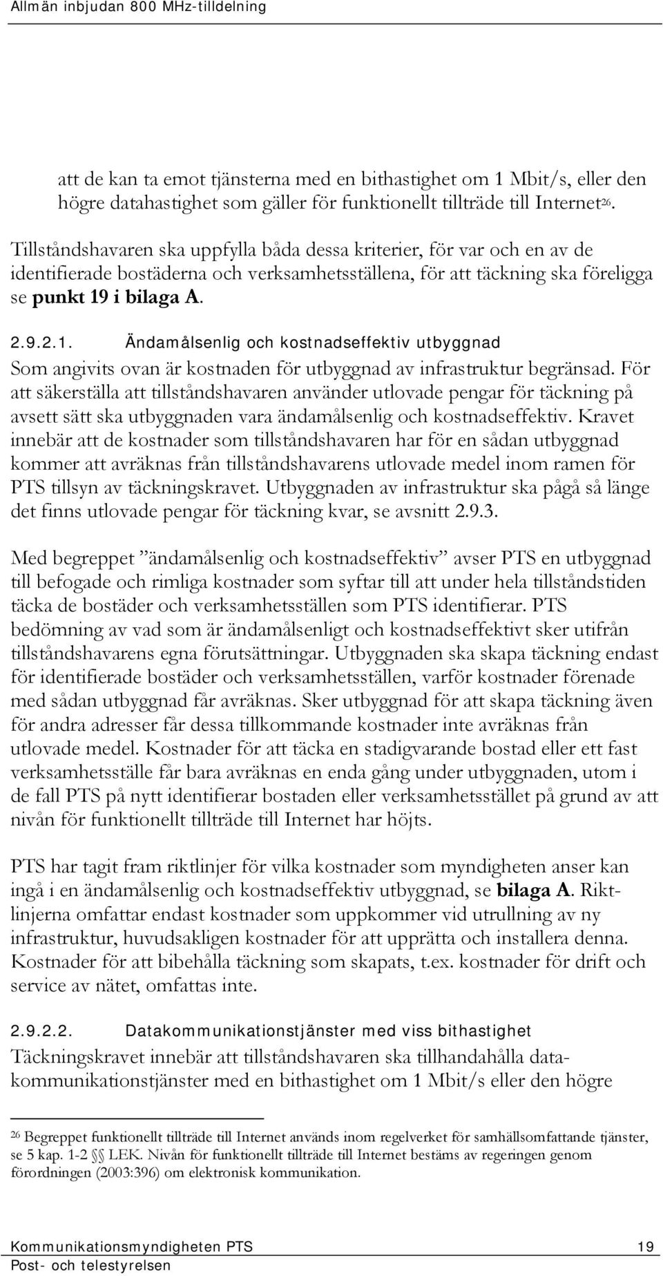 i bilaga A. 2.9.2.1. Ändamålsenlig och kostnadseffektiv utbyggnad Som angivits ovan är kostnaden för utbyggnad av infrastruktur begränsad.