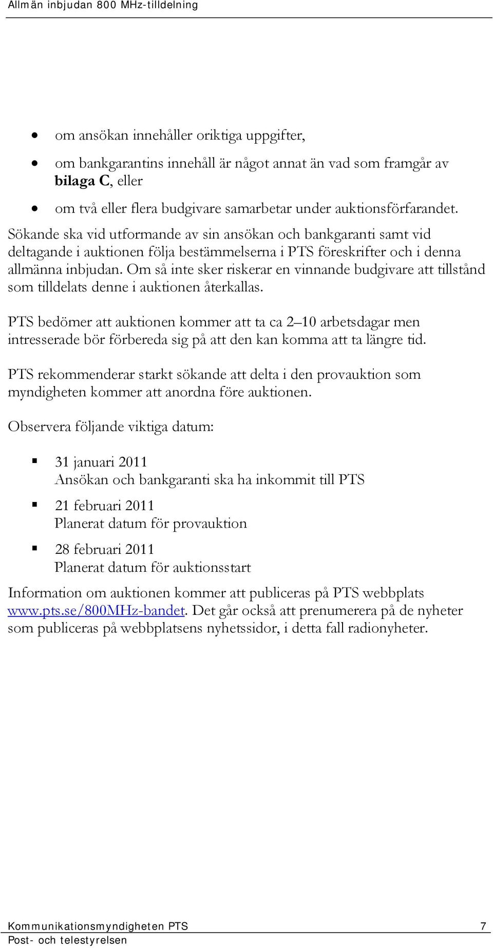 Om så inte sker riskerar en vinnande budgivare att tillstånd som tilldelats denne i auktionen återkallas.