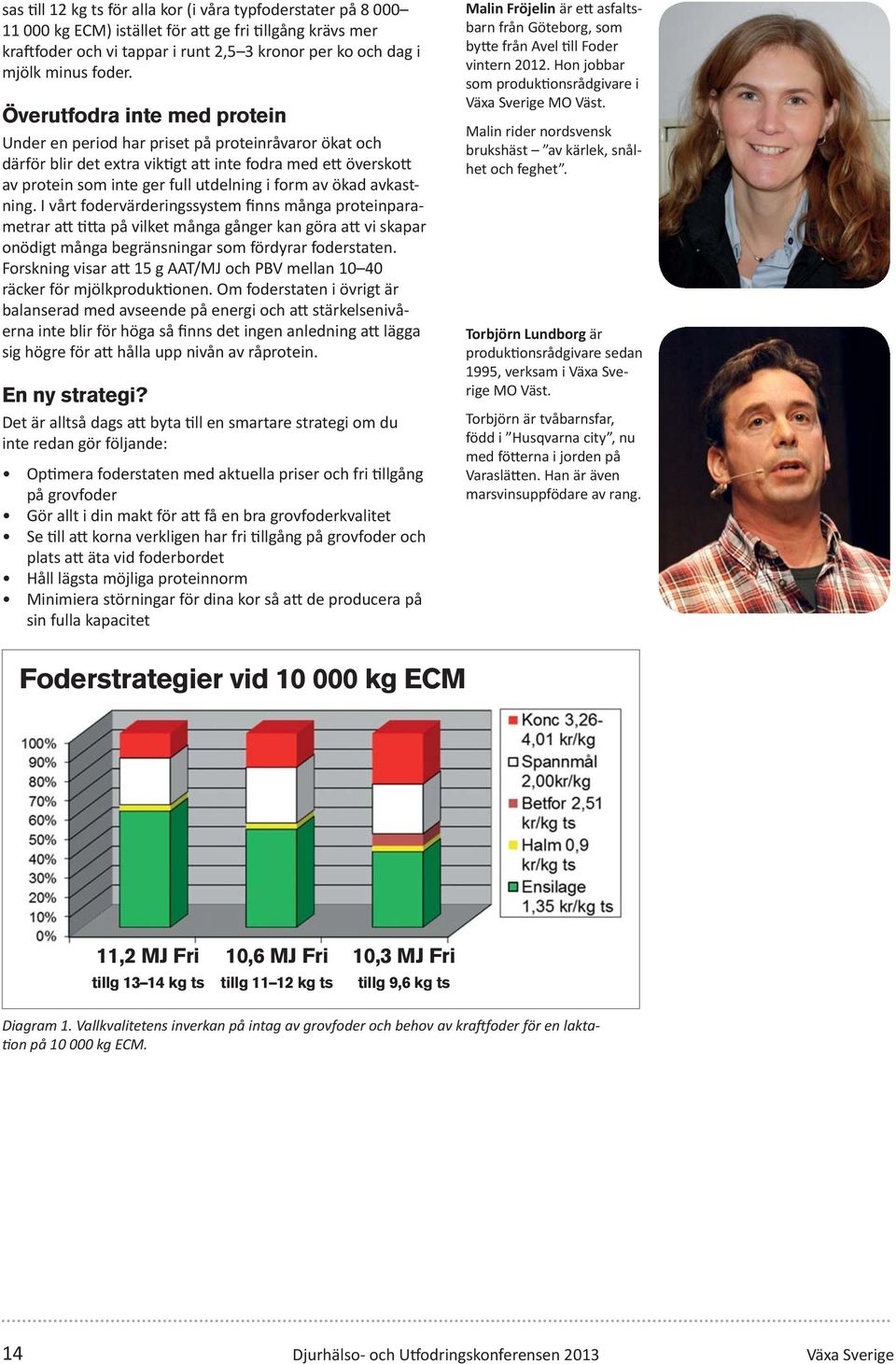 avkastning. I vårt fodervärderingssystem finns många proteinparametrar a a på vilket många gånger kan göra a vi skapar onödigt många begränsningar som fördyrar foderstaten.
