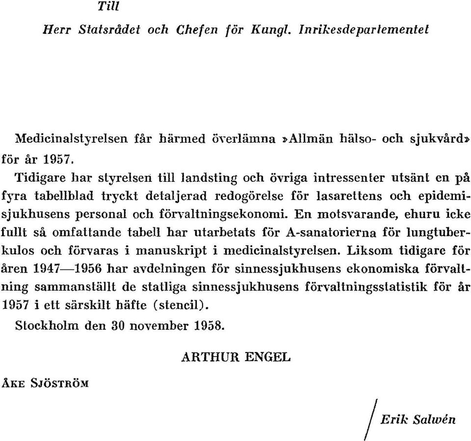 En motsvarande, ehuru icke fullt så omfattande tabell har utarbetats för A-sanatorierna för lungtuberkulos och förvaras i manuskript i medicinalstyrelsen.