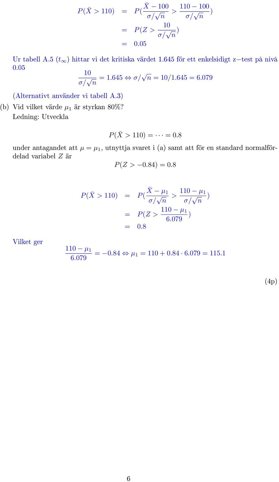 3) (b) Vid vilket värde µ 1 är styrkan 80%? Ledning: Utveckla P ( X > 110) = = 0.