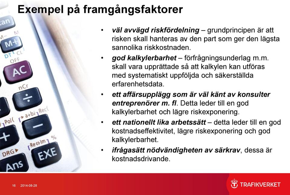 ett affärsupplägg som är väl känt av konsulter entreprenörer m. fl. Detta leder till en god kalkylerbarhet och lägre riskexponering.