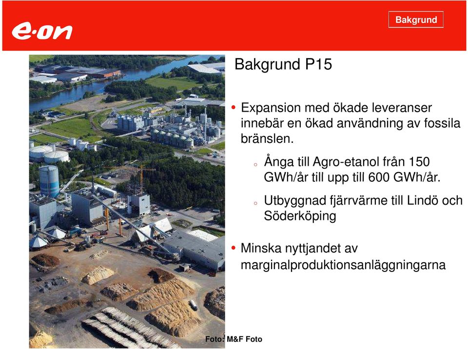 o Ånga till Agro-etanol från 150 GWh/år till upp till 600 GWh/år.