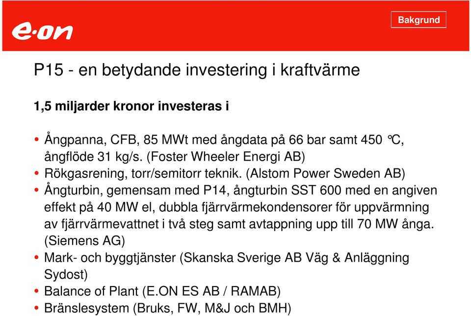 (Alstom Power Sweden AB) Ångturbin, gemensam med P14, ångturbin SST 600 med en angiven effekt på 40 MW el, dubbla fjärrvärmekondensorer för