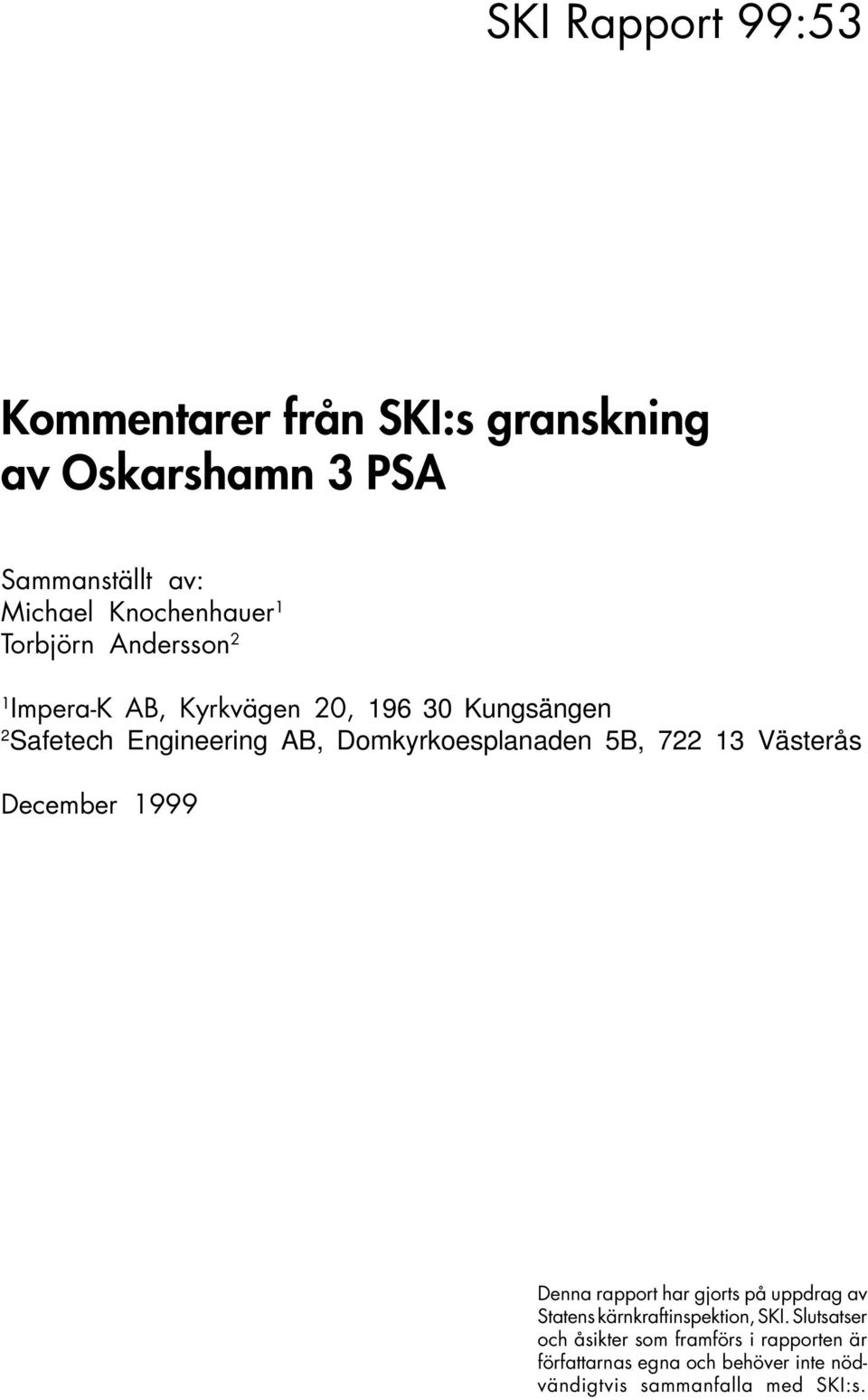 722 13 Västerås December 1999 Denna rapport har gjorts på uppdrag av Statens kärnkraftinspektion, SKI.