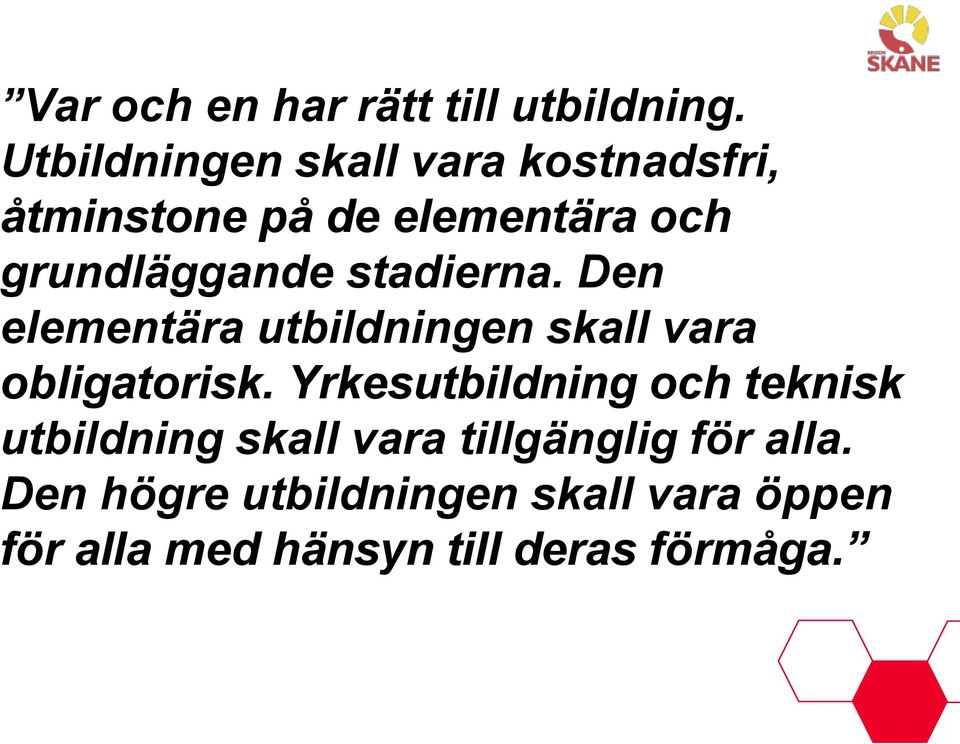 stadierna. Den elementära utbildningen skall vara obligatorisk.