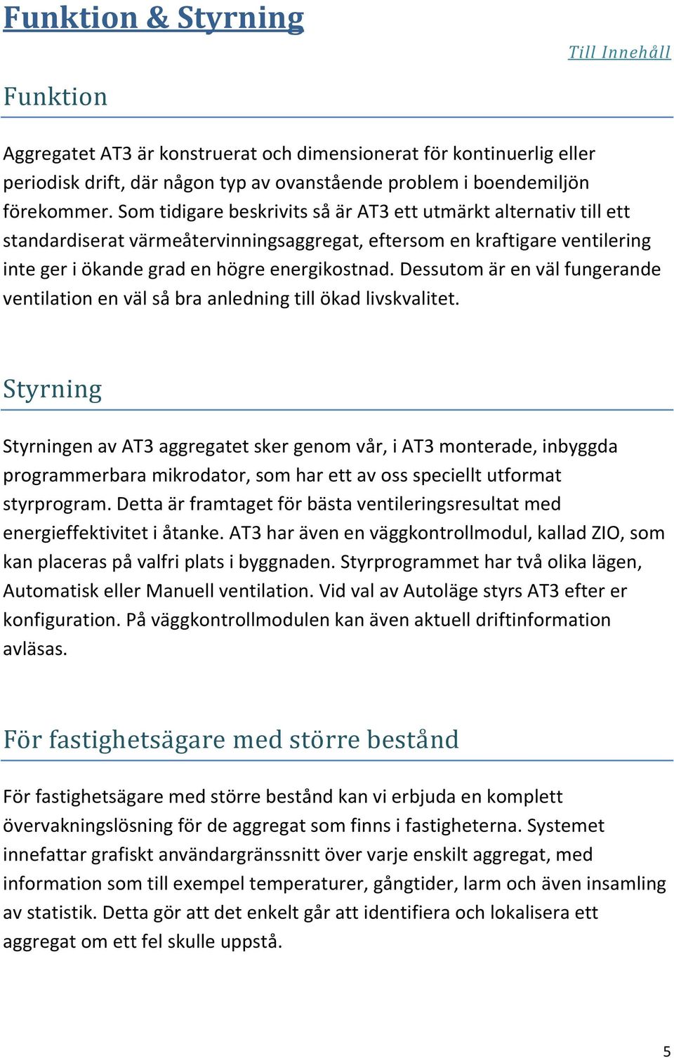 Dessutom är en väl fungerande ventilation en väl så bra anledning till ökad livskvalitet.