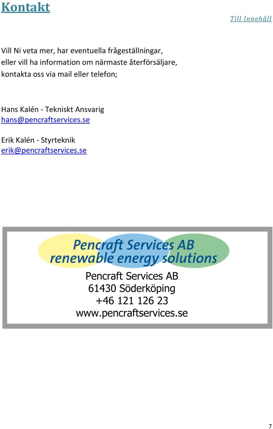 oss via mail eller telefon; Hans Kalén - Tekniskt Ansvarig