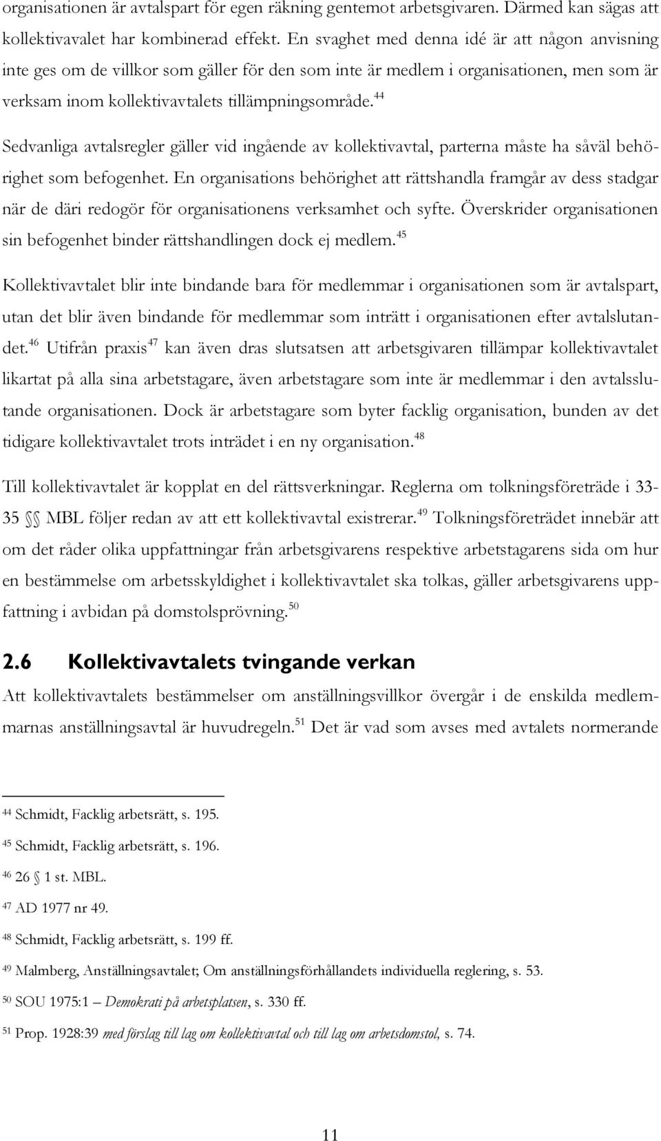 44 Sedvanliga avtalsregler gäller vid ingående av kollektivavtal, parterna måste ha såväl behörighet som befogenhet.