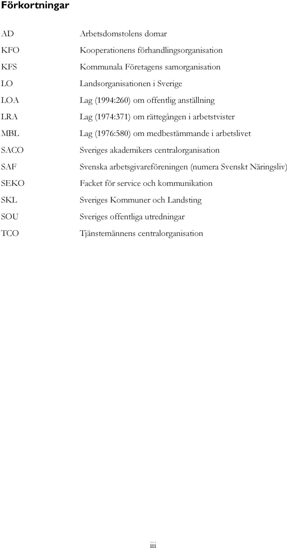 arbetstvister Lag (1976:580) om medbestämmande i arbetslivet Sveriges akademikers centralorganisation Svenska arbetsgivareföreningen (numera