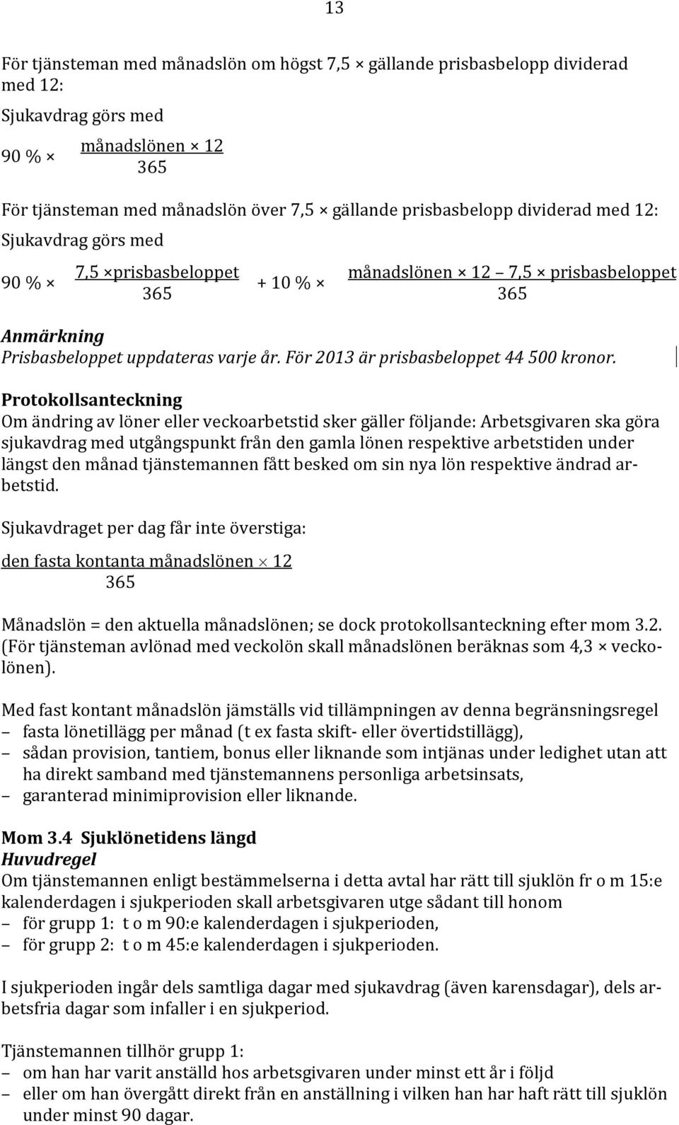 För 2013 är prisbasbeloppet 44 500 kronor.