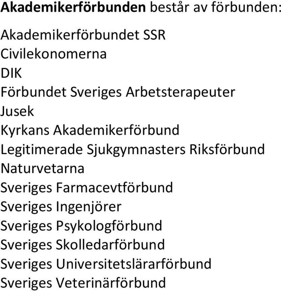 Sjukgymnasters Riksförbund Naturvetarna Sveriges Farmacevtförbund Sveriges Ingenjörer