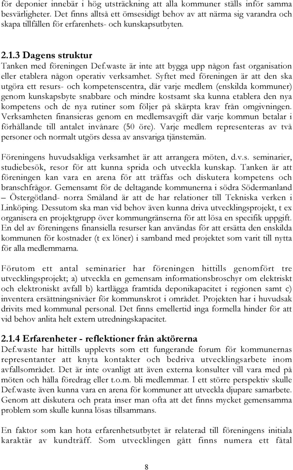 waste är inte att bygga upp någon fast organisation eller etablera någon operativ verksamhet.