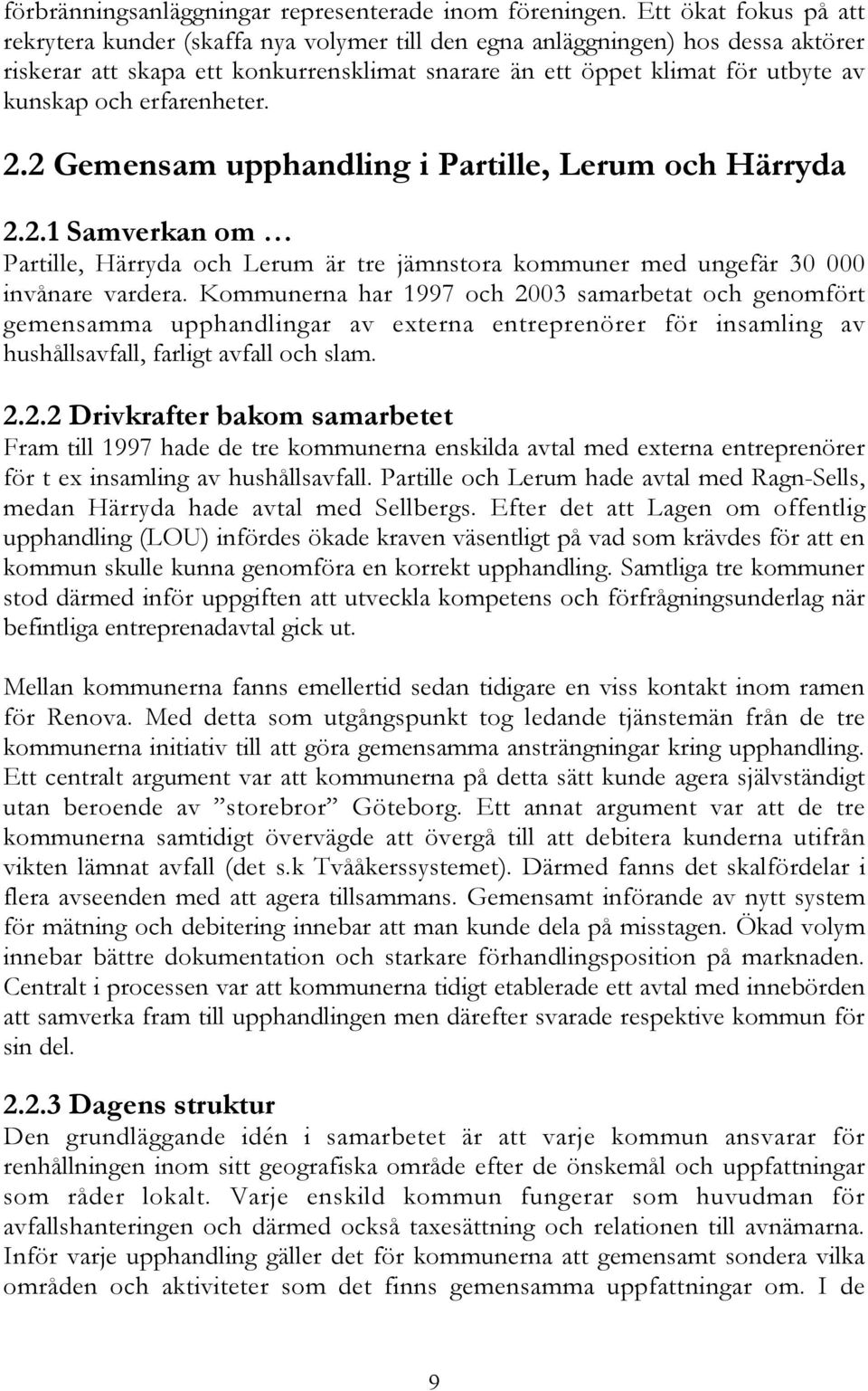 erfarenheter. 2.2 Gemensam upphandling i Partille, Lerum och Härryda 2.2.1 Samverkan om Partille, Härryda och Lerum är tre jämnstora kommuner med ungefär 30 000 invånare vardera.