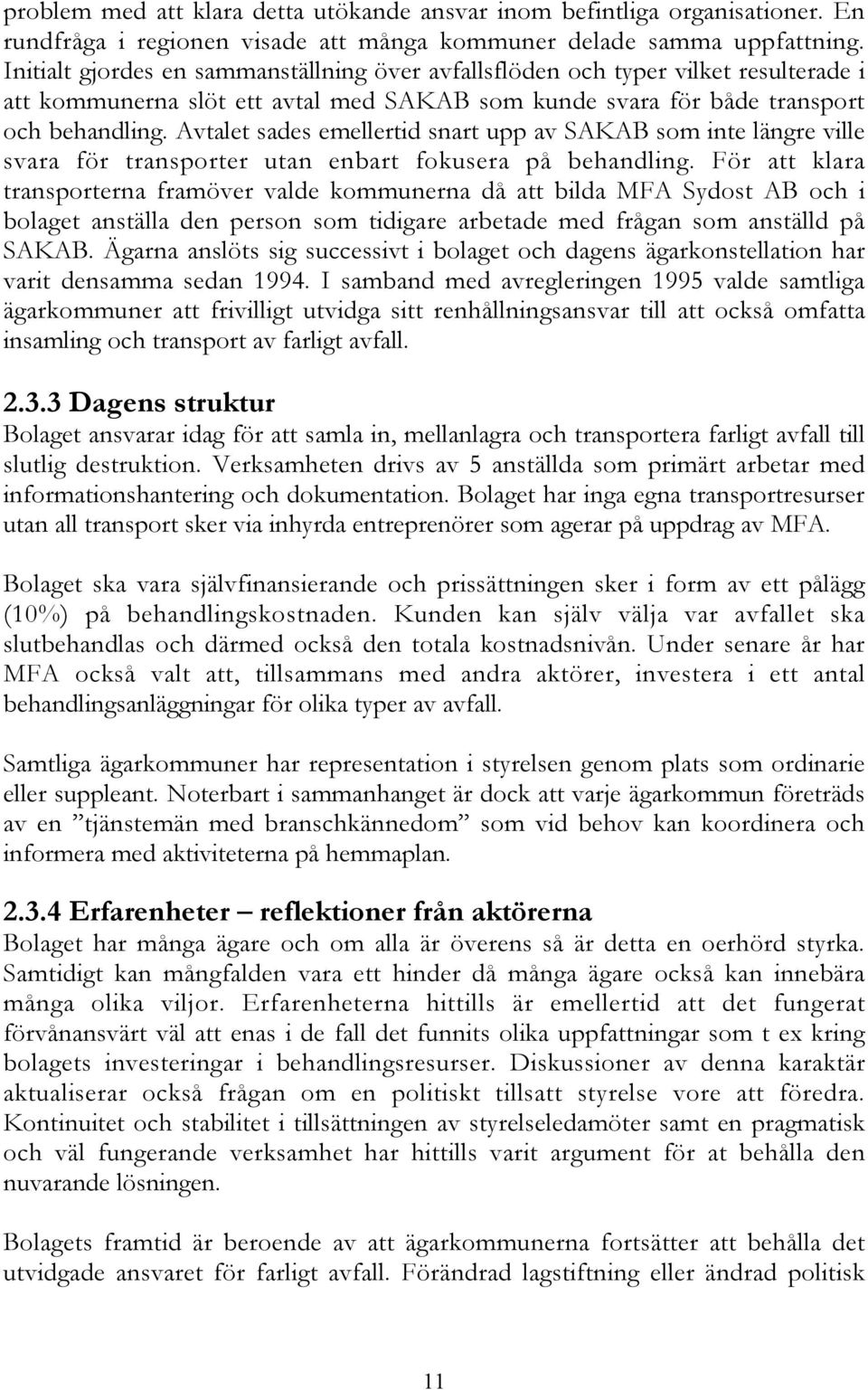 Avtalet sades emellertid snart upp av SAKAB som inte längre ville svara för transporter utan enbart fokusera på behandling.