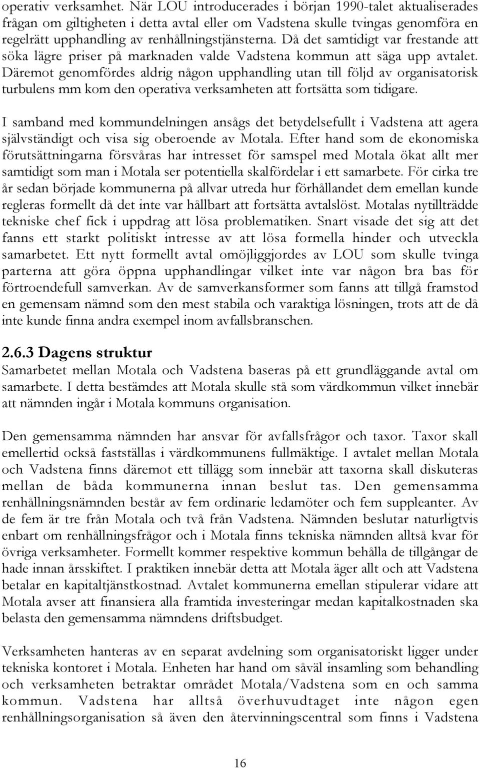 Då det samtidigt var frestande att söka lägre priser på marknaden valde Vadstena kommun att säga upp avtalet.