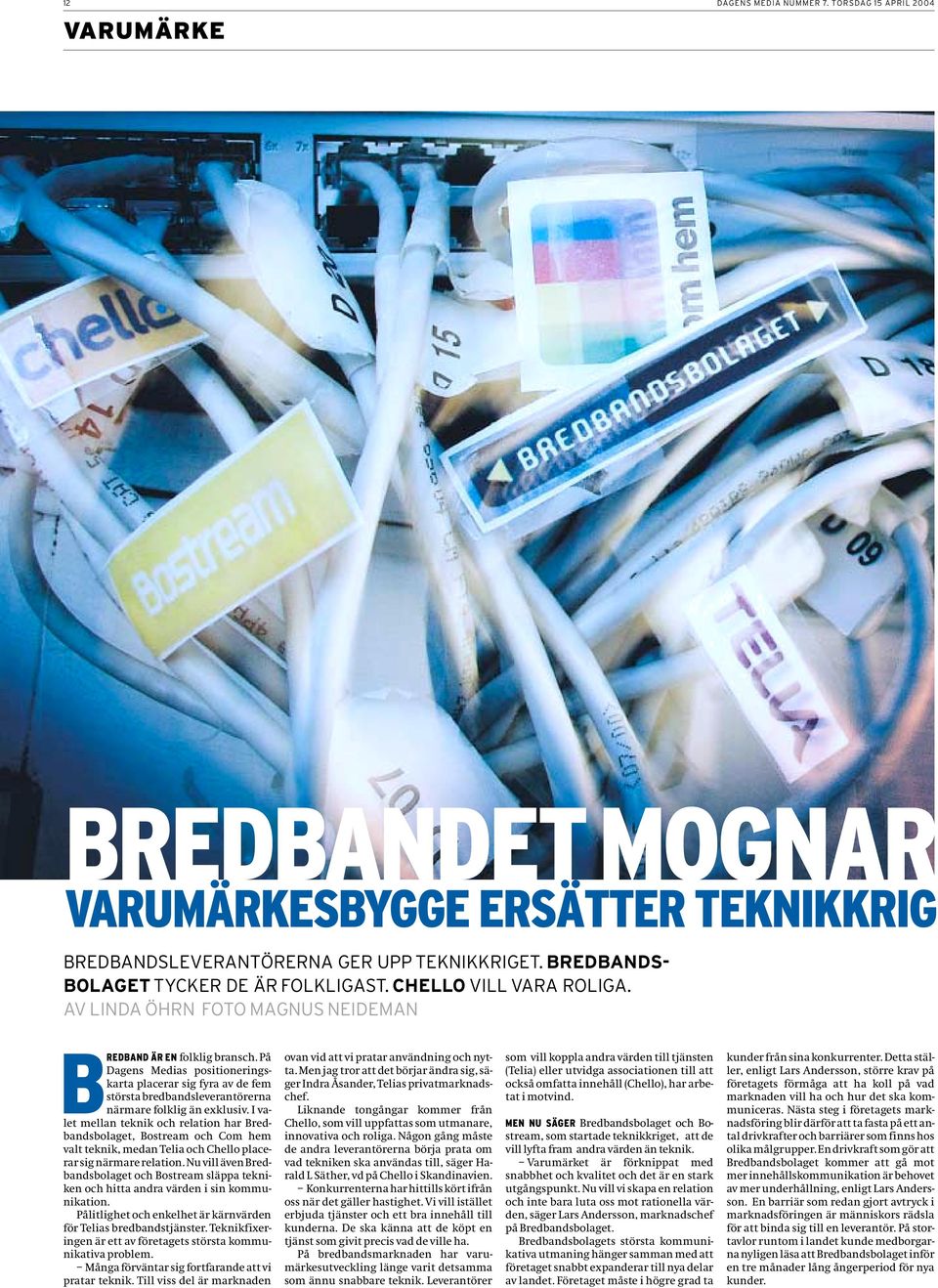 På Dagens Medias positioneringskarta placerar sig fyra av de fem största bredbandsleverantörerna närmare folklig än exklusiv.