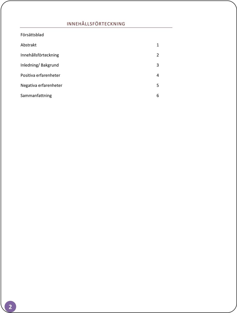Inledning/ Bakgrund 3 Positiva