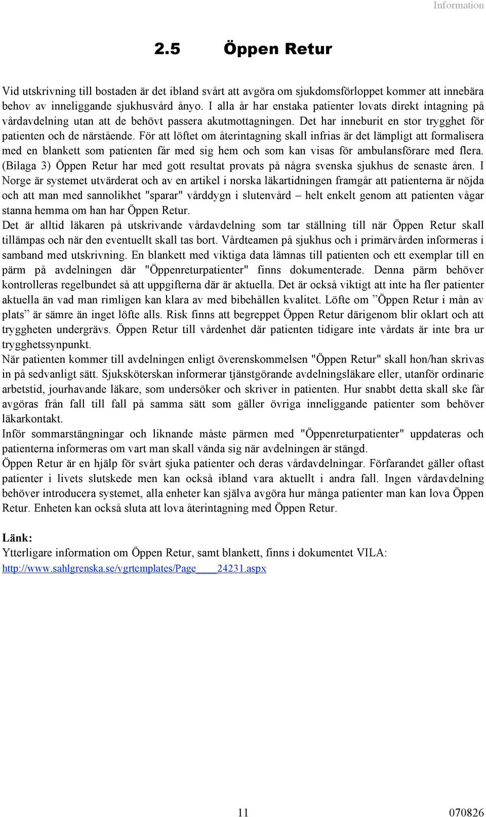 För att löftet om återintagning skall infrias är det lämpligt att formalisera med en blankett som patienten får med sig hem och som kan visas för ambulansförare med flera.