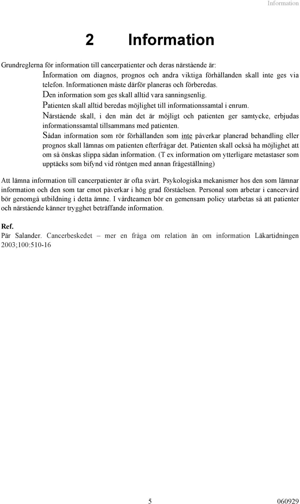 Närstående skall, i den mån det är möjligt och patienten ger samtycke, erbjudas informationssamtal tillsammans med patienten.
