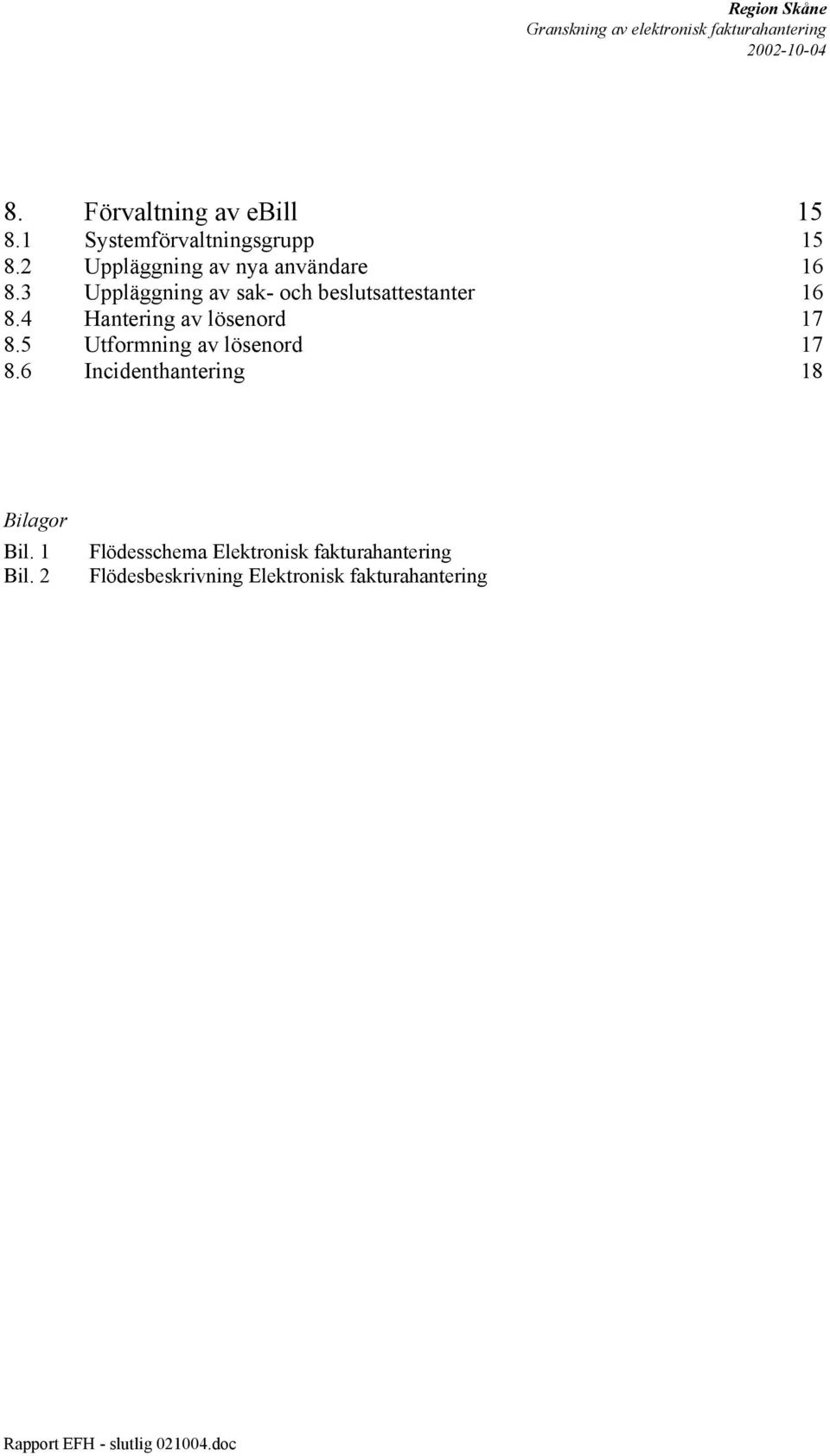 4 Hantering av lösenord 17 8.5 Utformning av lösenord 17 8.