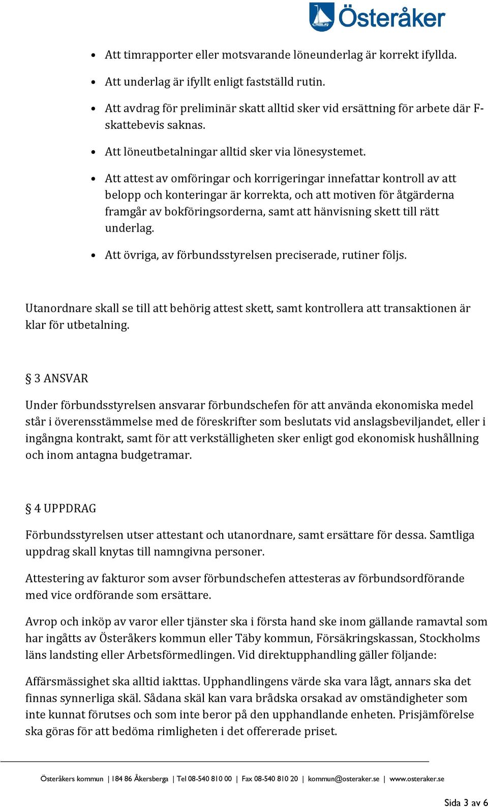 Att attest av omföringar och korrigeringar innefattar kontroll av att belopp och konteringar är korrekta, och att motiven för åtgärderna framgår av bokföringsorderna, samt att hänvisning skett till