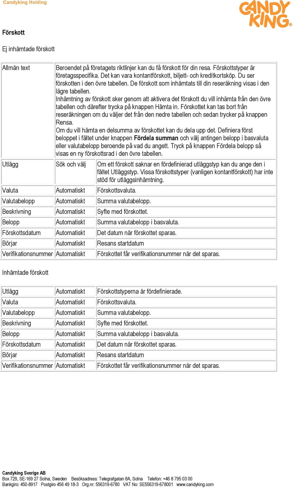 Inhämtning av förskott sker genom att aktivera det förskott du vill inhämta från den övre tabellen och därefter trycka på knappen Hämta in.