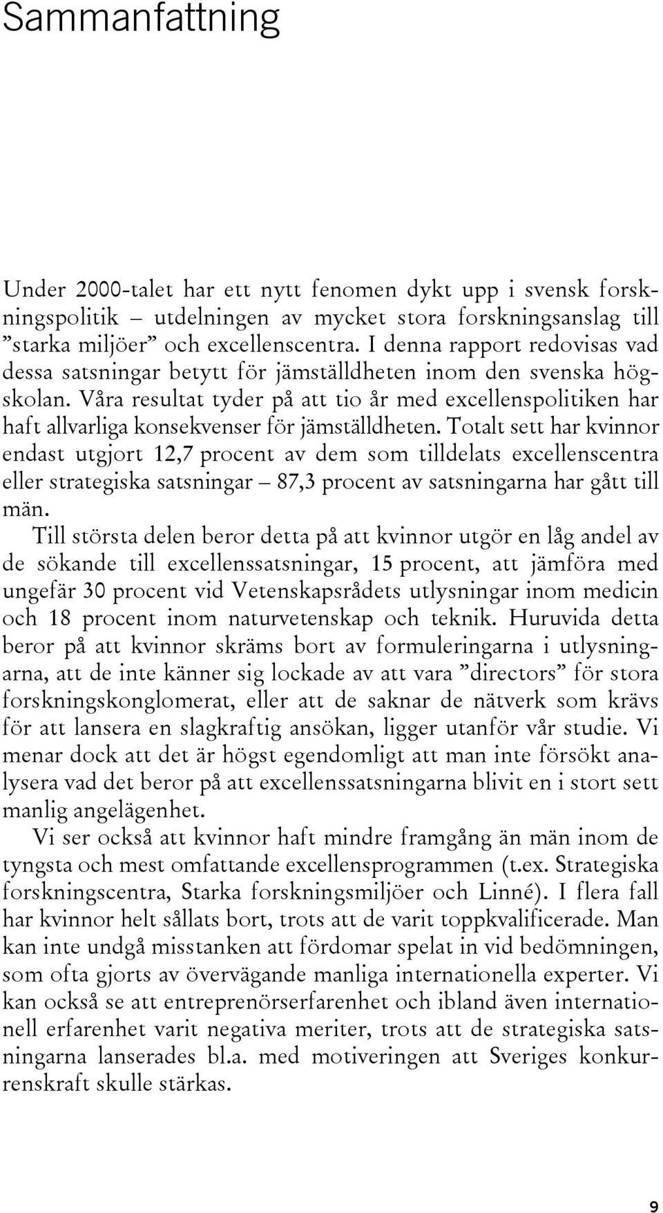 Våra resultat tyder på att tio år med excellenspolitiken har haft allvarliga konsekvenser för jämställdheten.