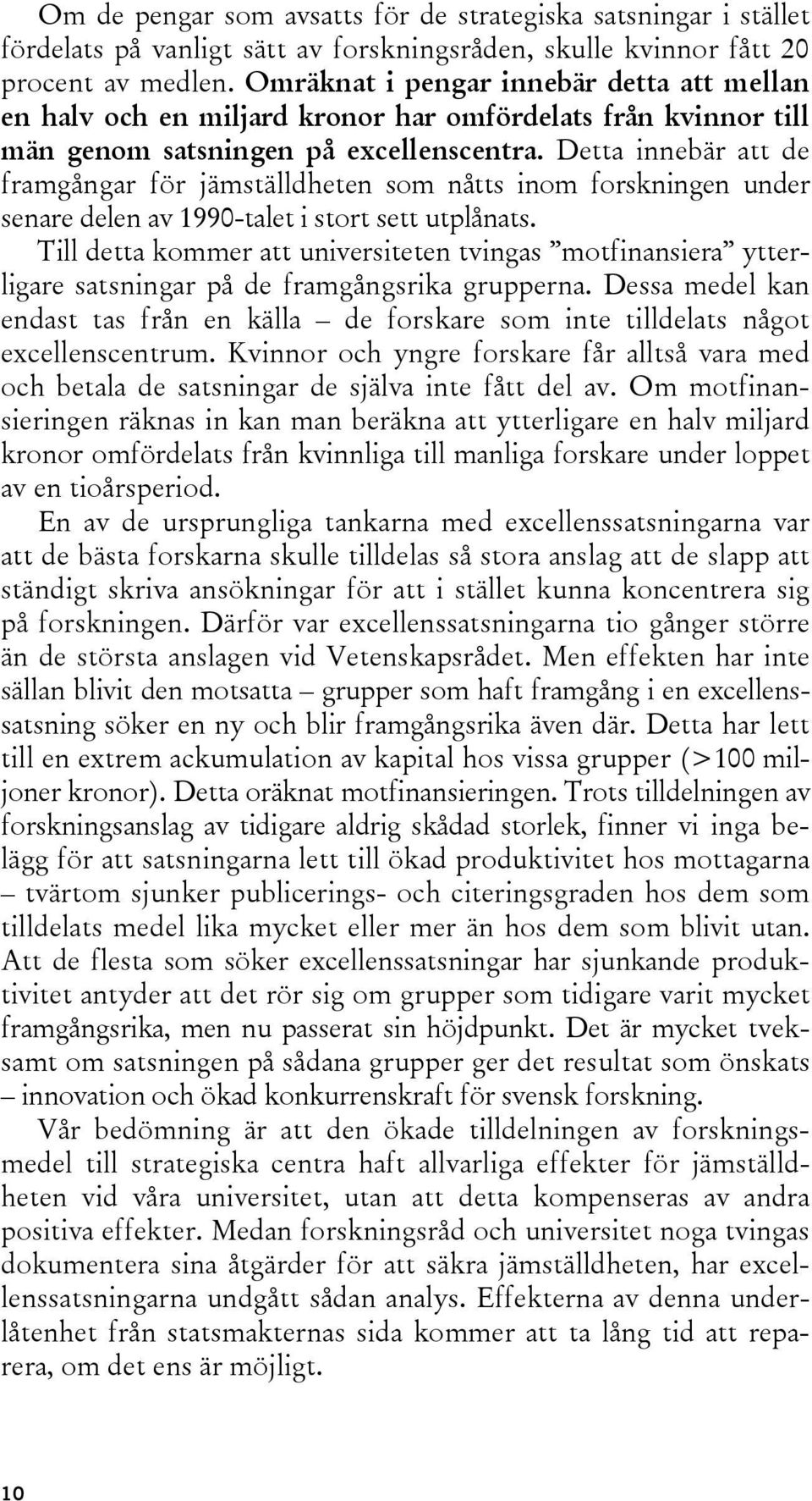 Detta innebär att de framgångar för jämställdheten som nåtts inom forskningen under senare delen av 1990-talet i stort sett utplånats.