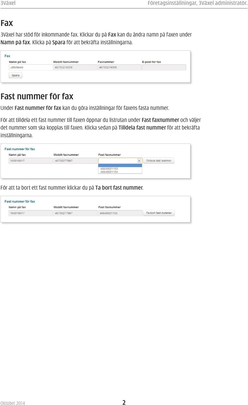 Fast nummer för fax Under Fast nummer för fax kan du göra inställningar för faxens fasta nummer.