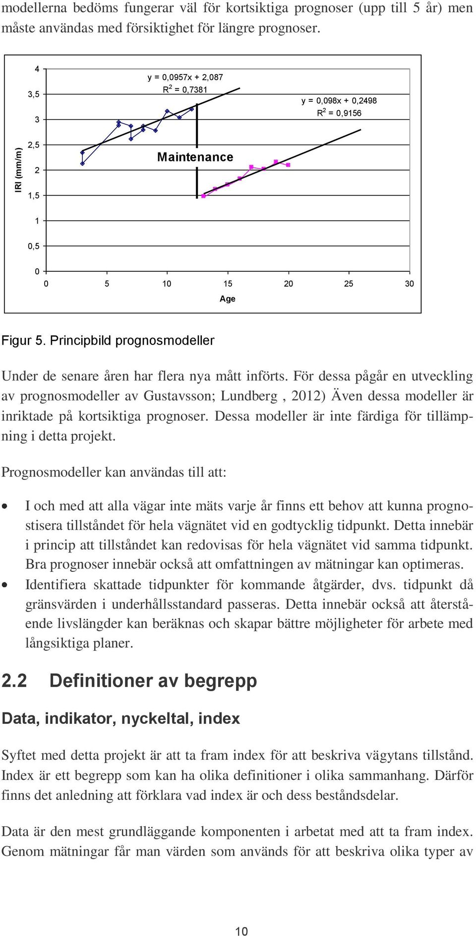 Principbild prognosmodeller Under de senare åren har flera nya mått införts.