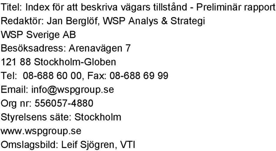 Stockholm-Globen Tel: 08-688 60 00, Fax: 08-688 69 99 Email: info@wspgroup.