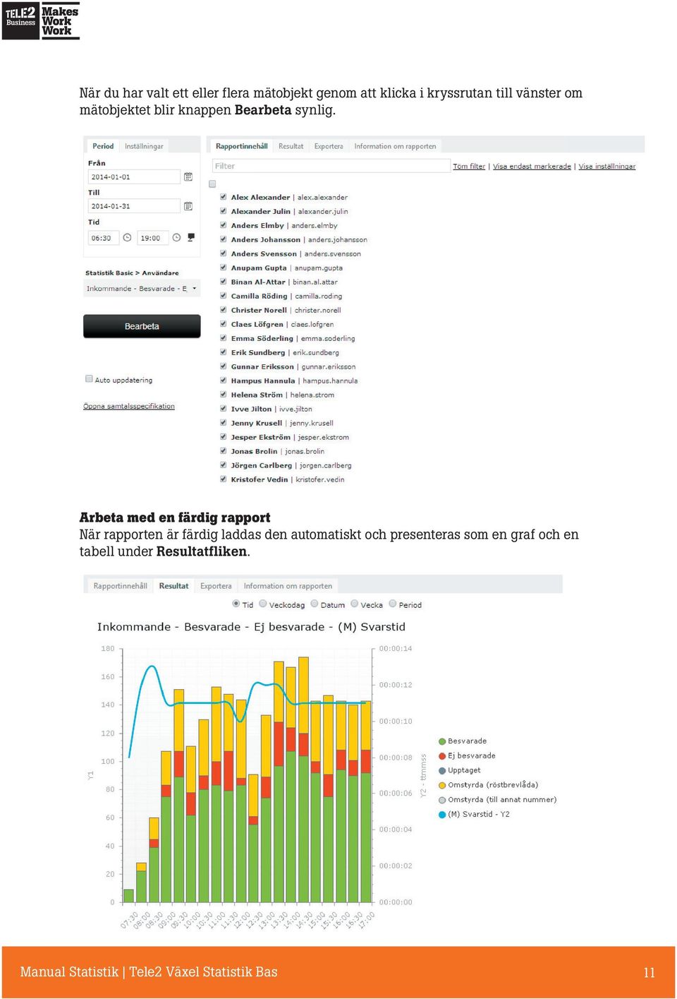 Rapporten skapas nu och du kan eventuellt se en laddningssida om rapporten tar mer än några sekunder att skapa.