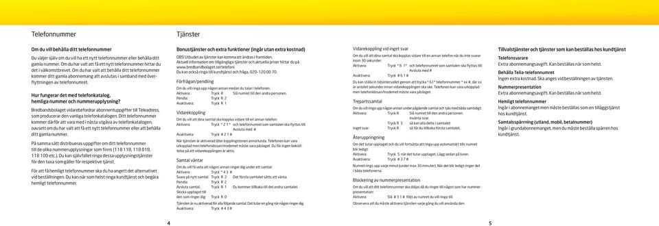 Om du har valt att behålla ditt telefonnummer kommer ditt gamla abonnemang att avslutas i samband med överflyttningen av telefonnumret.