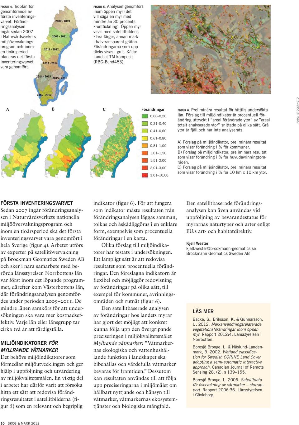 Analysen genomförs inom öppen myr (det vill säga en myr med mindre än 30 procents krontäckning). Öppen myr visas med satellitbildens klara färger, annan mark i halvtransparent gråton.