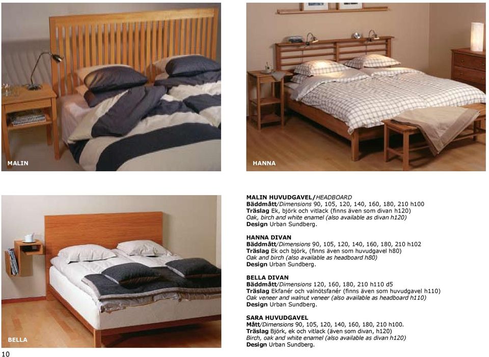 HANNA DIVAN Bäddmått/Dimensions 90, 105, 120, 140, 160, 180, 210 h102 Träslag Ek och björk, (finns även som huvudgavel h80) Oak and birch (also available as headboard h80) Design Urban Sundberg.