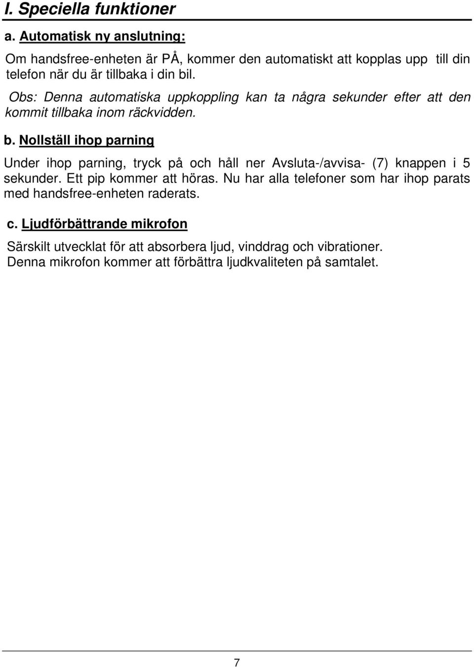 Obs: Denna automatiska uppkoppling kan ta några sekunder efter att den kommit tillbaka inom räckvidden. b.