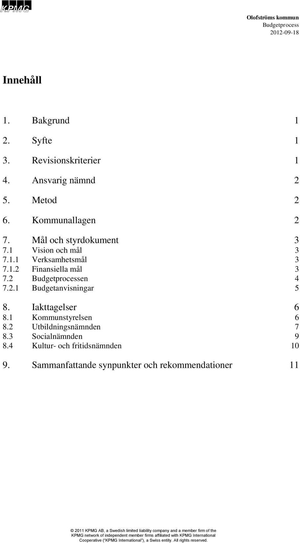 Iakttagelser 6 8.1 Kommunstyrelsen 6 8.2 Utbildningsnämnden 7 8.3 Socialnämnden 9 8.4 Kultur- och fritidsnämnden 10 9.