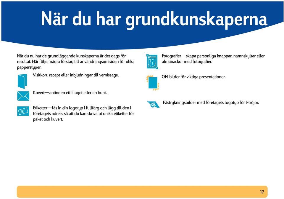 Fotografier skapa personliga knappar, namnskyltar eller almanackor med fotografier. OH-bilder för viktiga presentationer.