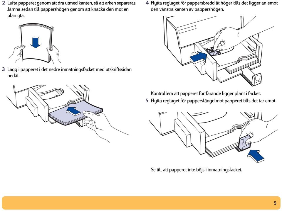 4 Flytta reglaget för pappersbredd åt höger tills det ligger an emot den vänstra kanten av pappershögen.