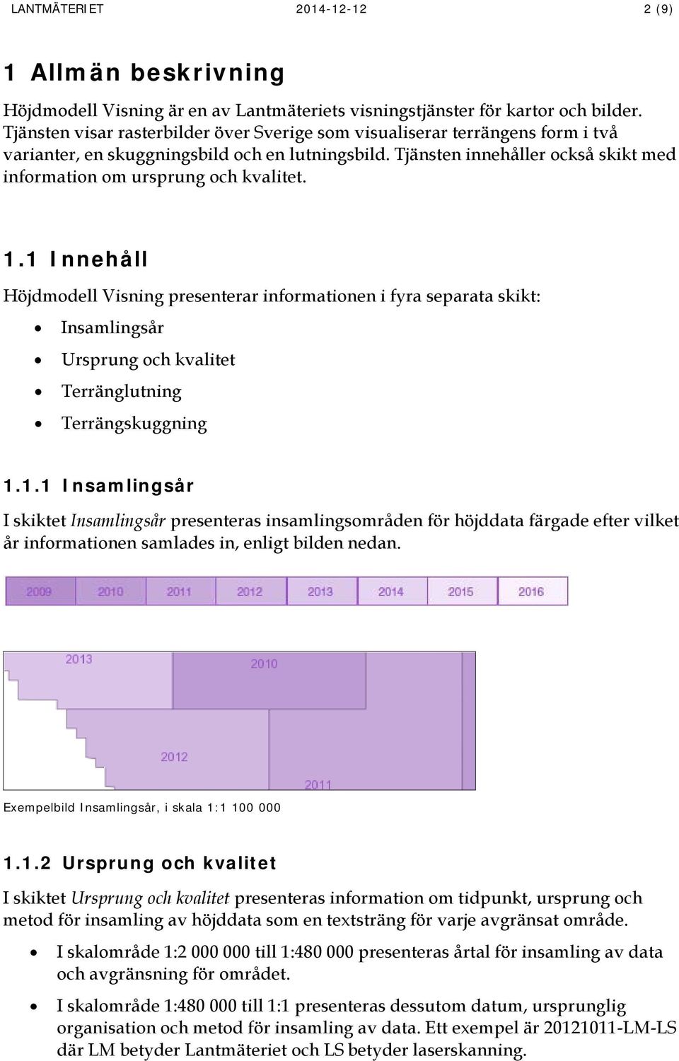 Tjänsten innehåller också skikt med information om ursprung och kvalitet. 1.