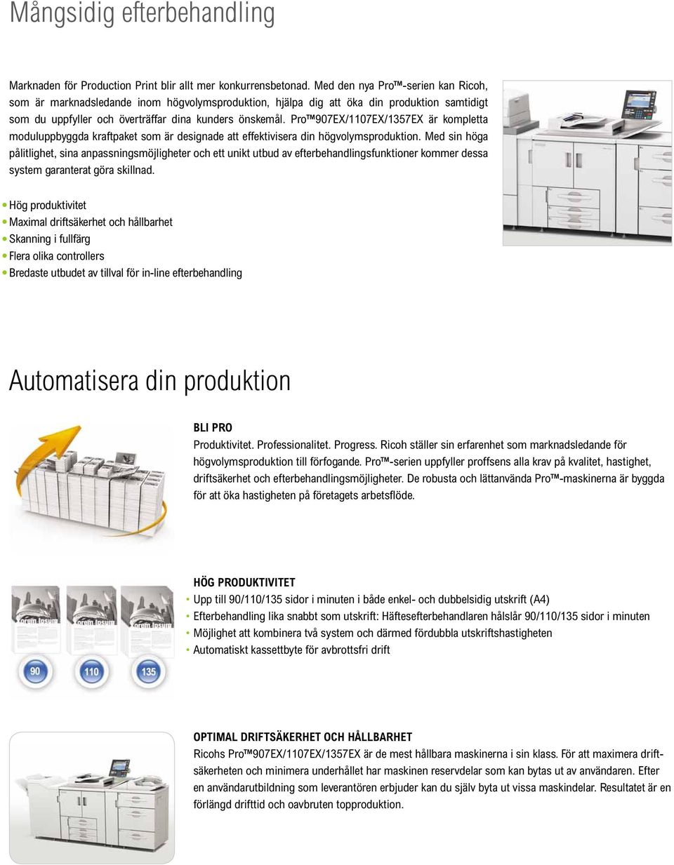 Pro 907EX/1107EX/1357EX är kompletta moduluppbyggda kraftpaket som är designade att effektivisera din högvolymsproduktion.