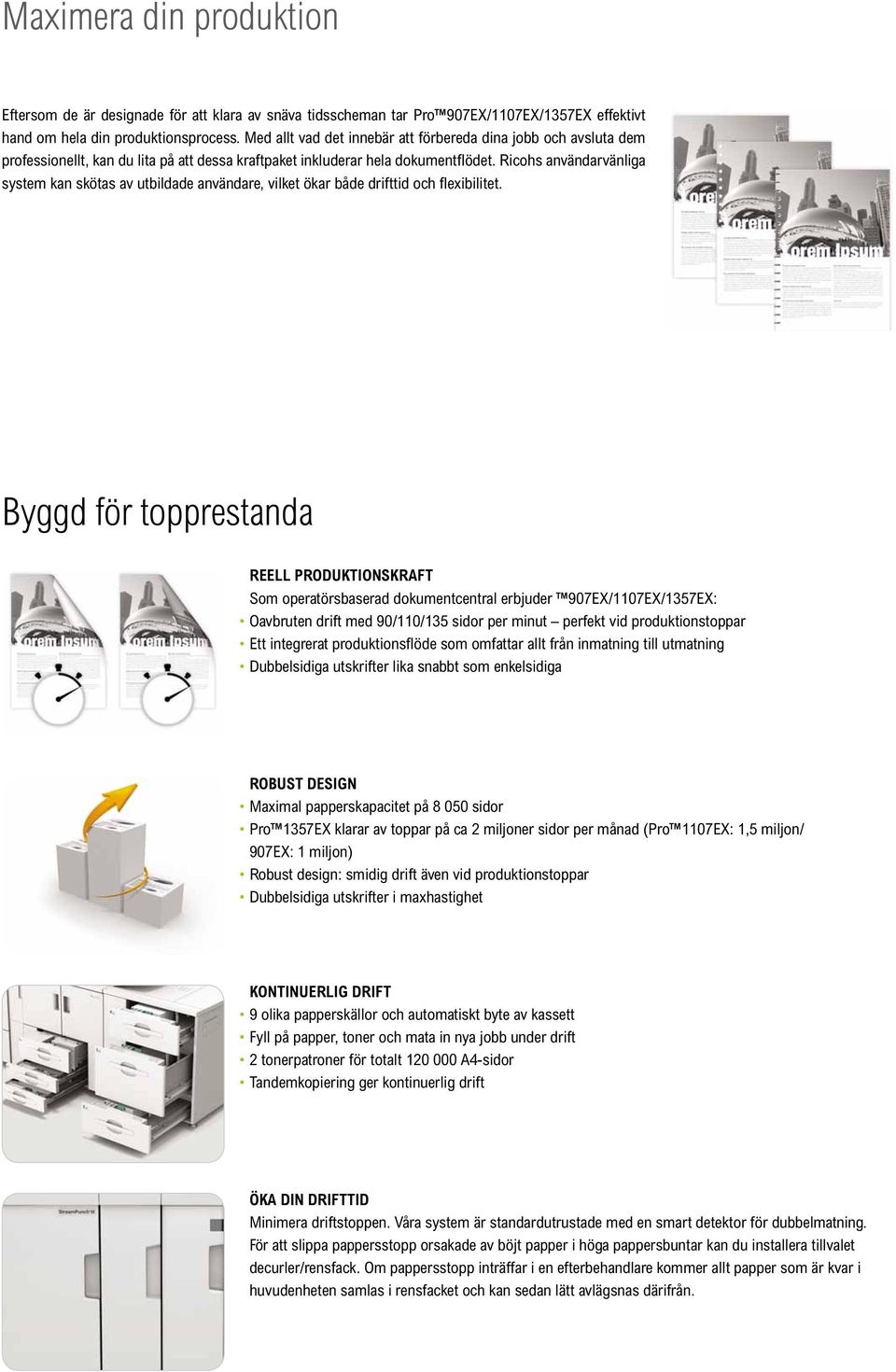 Ricohs användarvänliga system kan skötas av utbildade användare, vilket ökar både drifttid och fl exibilitet.