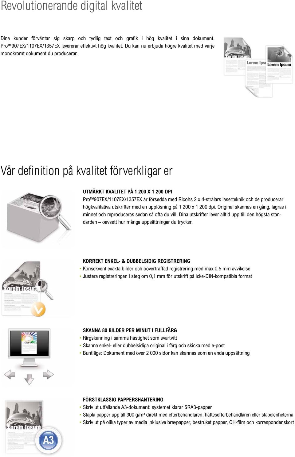 Vår defi nition på kvalitet förverkligar er UTMÄRKT KVALITET PÅ 1 200 X 1 200 DPI Pro 907EX/1107EX/1357EX är försedda med Ricohs 2 x 4-strålars laserteknik och de producerar högkvalitativa utskrifter