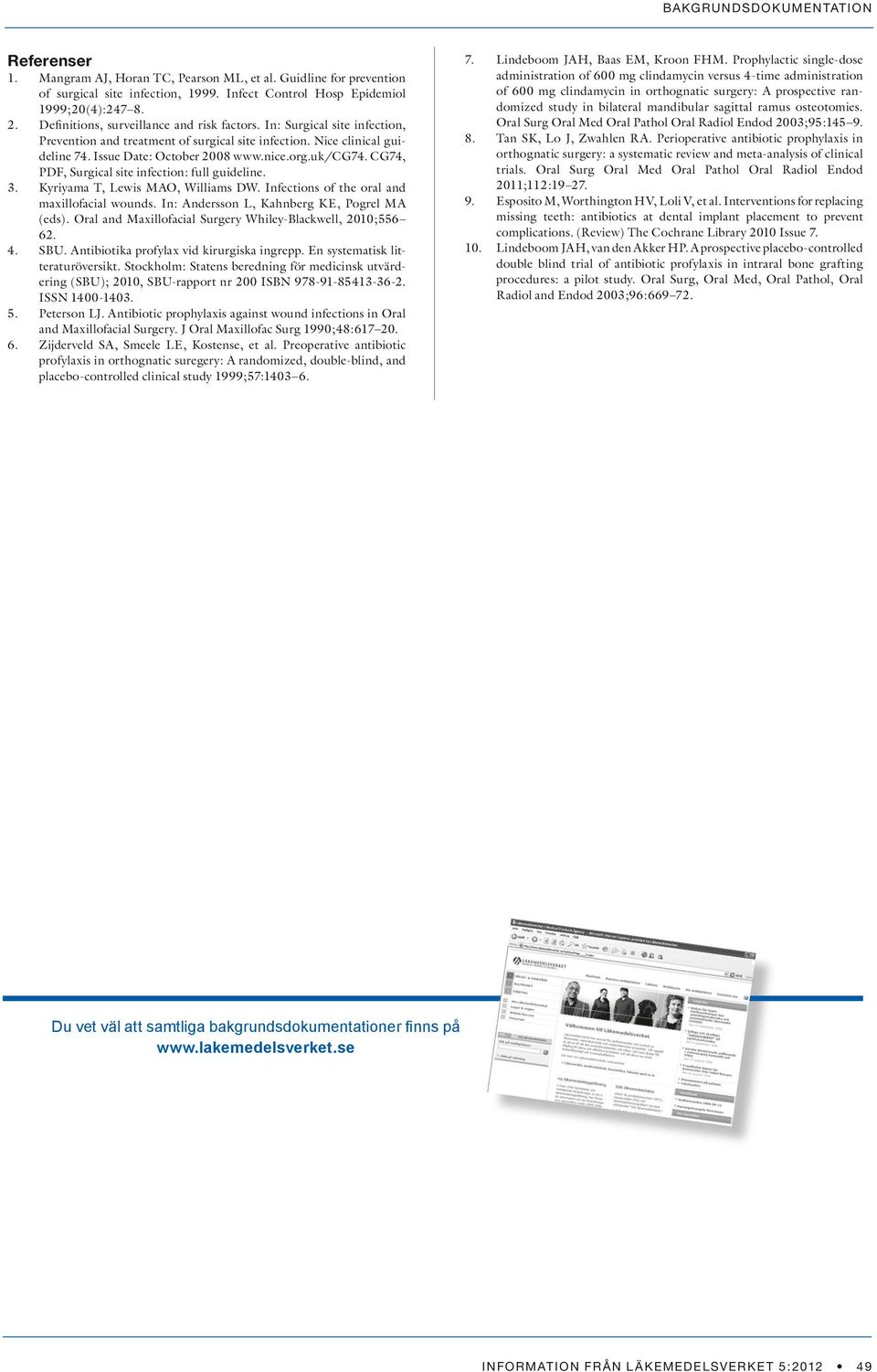 CG74, PDF, Surgical site infection: full guideline. 3. Kyriyama T, Lewis MAO, Williams DW. Infections of the oral and maxillofacial wounds. In: Andersson L, Kahnberg KE, Pogrel MA (eds).
