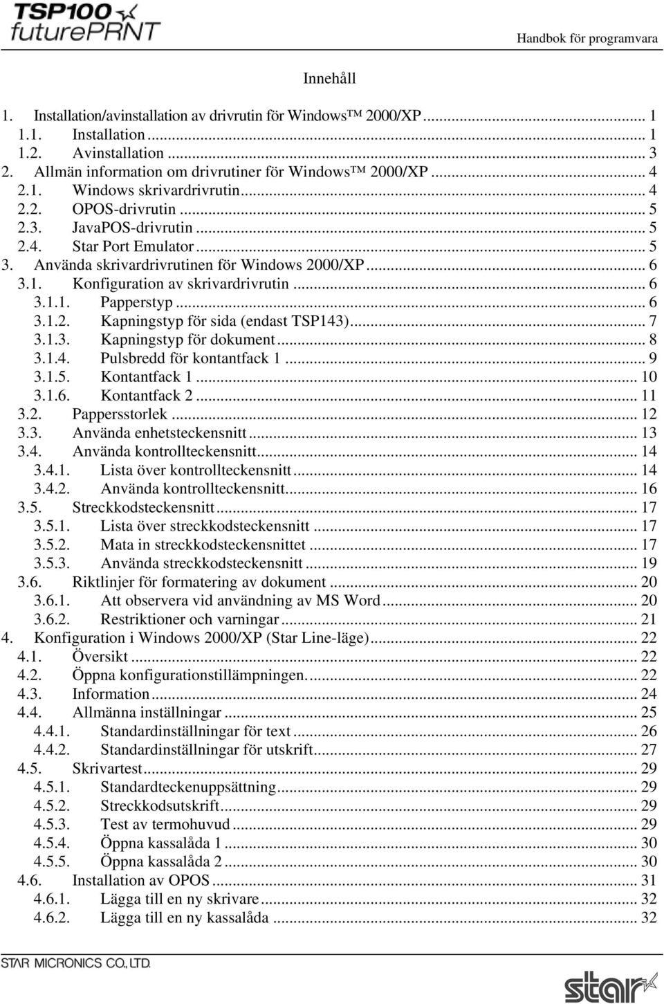 .. 6 3.1.2. Kapningstyp för sida (endast TSP143)... 7 3.1.3. Kapningstyp för dokument... 8 3.1.4. Pulsbredd för kontantfack 1... 9 3.1.5. Kontantfack 1... 10 3.1.6. Kontantfack 2... 11 3.2. Pappersstorlek.