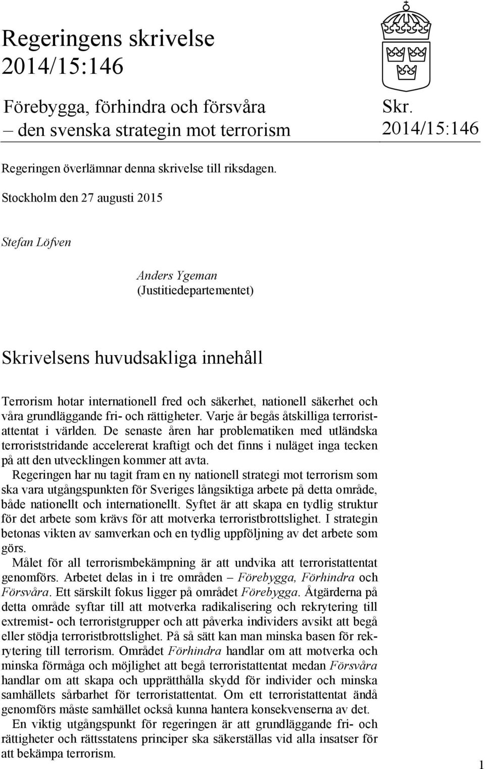 grundläggande fri- och rättigheter. Varje år begås åtskilliga terroristattentat i världen.