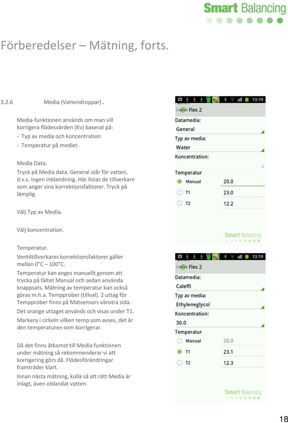 Välj koncentration. Temperatur. Ventiltillverkares korrektionsfaktorer gäller mellan 0 C 100 C. Temperatur kan anges manuellt genom att trycka på fältet Manual och sedan använda knappsats.