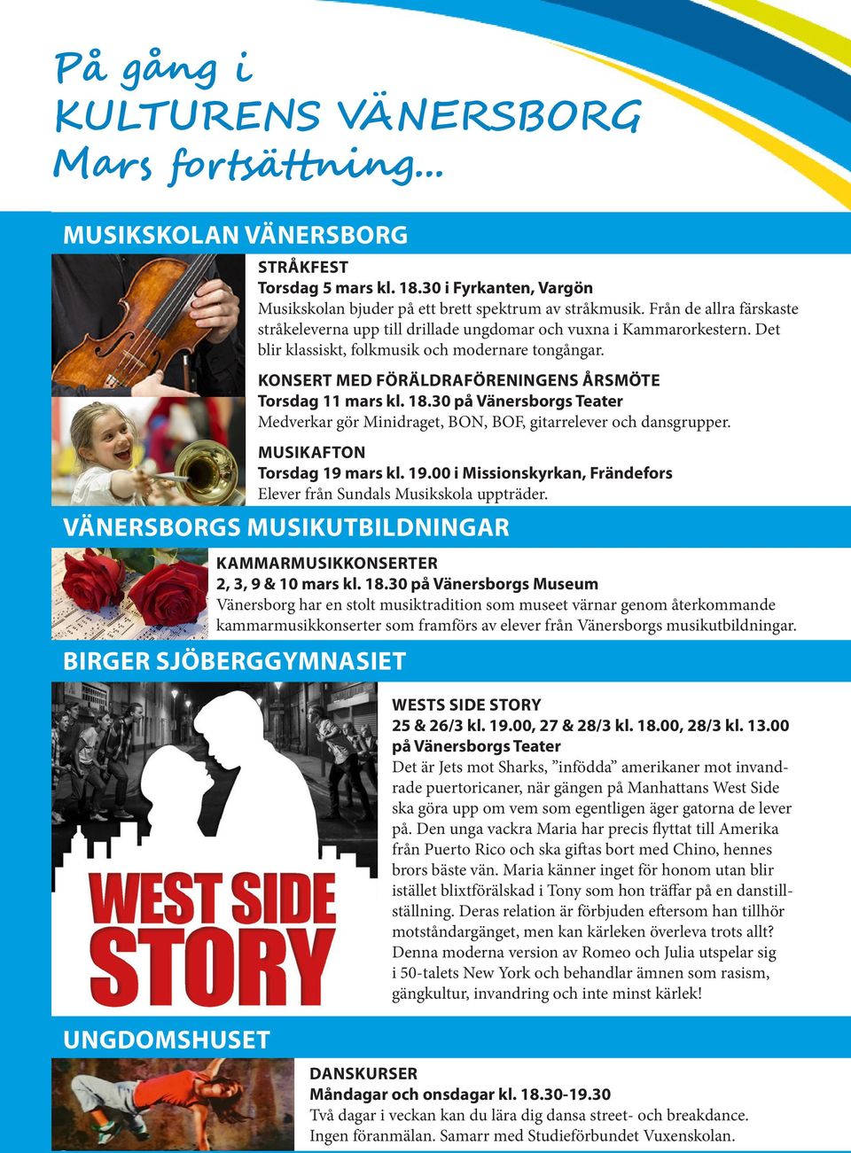 KONSERT MED FÖRÄLDRAFÖRENINGENS ÅRSMÖTE Torsdag 11 mars kl. 18.30 på Vänersborgs Teater Medverkar gör Minidraget, BON, BOF, gitarrelever och dansgrupper. MUSIKAFTON Torsdag 19 